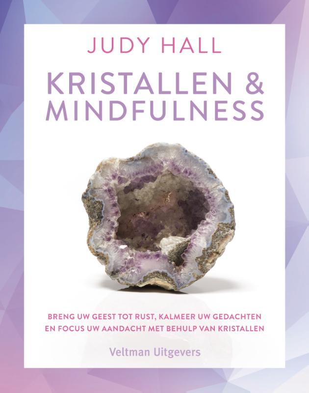 Kristallen & mindfulness, breng uw geest tot rust, kalmeer uw gedachten en focus uw aandacht met behulp van kristallen, Judy Hall