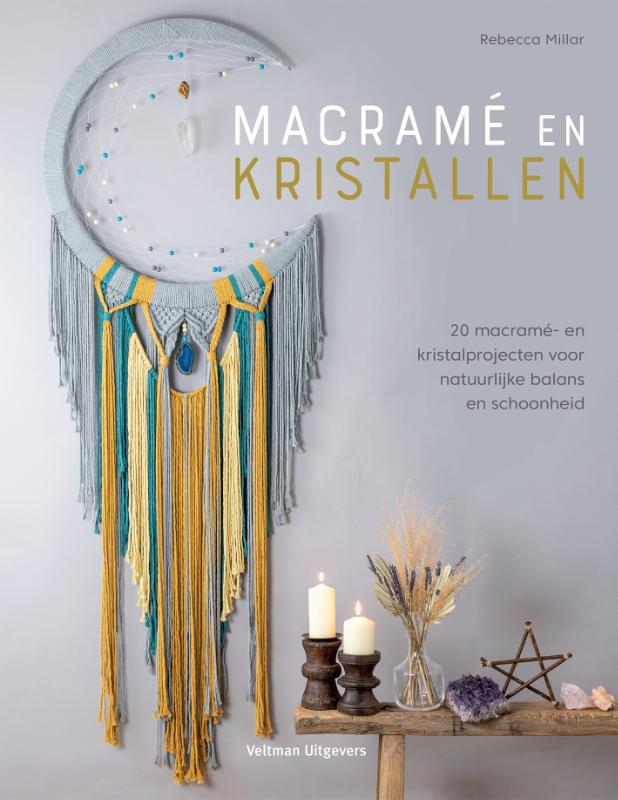 Macramé en kristallen, 20 macramé- en kristalprojecten voor natuurlijke balans en schoonheid. Rebecca Miller